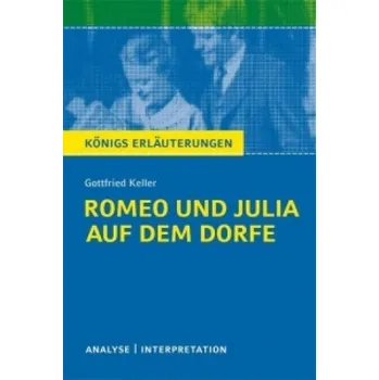 Cizojazyčná kniha Romeo und Julia auf dem Dorfe von Gottfried Keller: Textanalyse und Interpretation mit Zusammenfassung, Inhaltsangabe, Charakterisierung, Szenenanalyse und Prüfungsaufgaben mit Lösungen uvm. (Königs Erläuterungen - Lektürehilfe) – Gottfried Keller (DE)