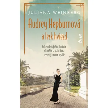 Kniha Audrey Hepburnová a lesk hviezd - Juliana Weinberg, Juliana Weinbergová (E-Kniha)