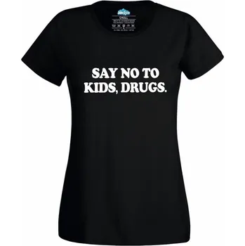 Dámské tričko Say no to kids, drugs Řekni ne dětem, drogy (Skladem XS-4XL) (Velikost: 4XL, Barva: Černá)