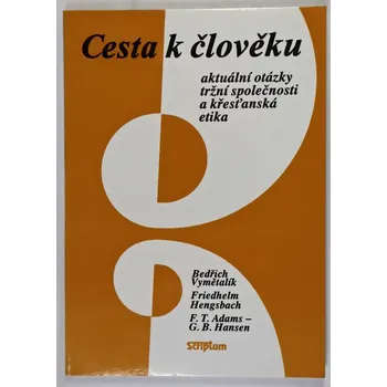 Cesta k člověku. Aktuální otázky tržní společnosti a křesťanská etika - Bedřich Vymětalík
