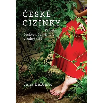 České cizinky: Příběhy českých žen žijících v zahraničí - Jana LeBlanc (2024, pevná), e-kniha
