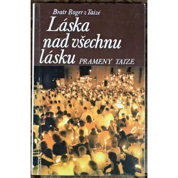 Duchovní literatura Láska nad všechnu lásku - Roger Schütz