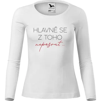 Dámské tričko DOBRÝ TRIKO Dámské bavlněné triko Hlavně se z toho neposrat Velikost: 3XL, Barva: Bílá