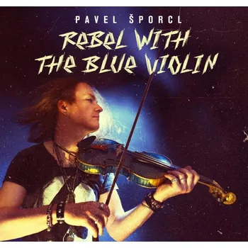 Česká hudba Rebel with the Blue Violin - Pavel Šporcl