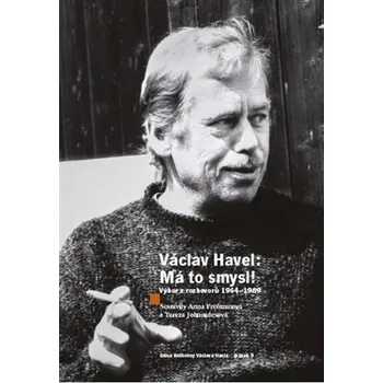 Václav Havel: Má to smysl - Výbor rozhovorů 1964-1989, 3. vydání - Anna Freimanová