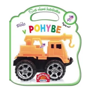 První čtění Vydavateľstvo MATYS s.r.o. Svet očami batoliatka Stále v pohybe