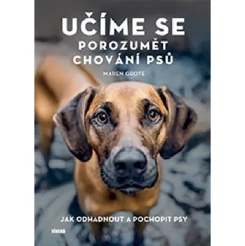Chovatelství Učíme se porozumět chování psů - Maren Grote