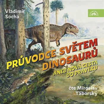 Průvodce světem dinosaurů aneb Nová cesta do pravěku Audiokniha