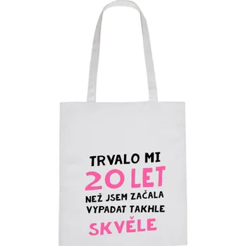 Nákupní taška Plátěná taška - Trvalo mi 20 let, než jsem začala vypadat takhle skvěle Růžová