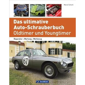Das ultimative Auto-Schrauberbuch - Oldtimer und Youngtimer - Schoch, Marcel