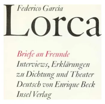 Literární biografie Briefe an Freunde. Interviews, Erklärungen zu Dichtung und Theater - Federico García Lorca