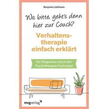 Wo, bitte, geht's denn hier zur Couch? Verhaltenstherapie einfach erklärt - Ließmann, Benjamin