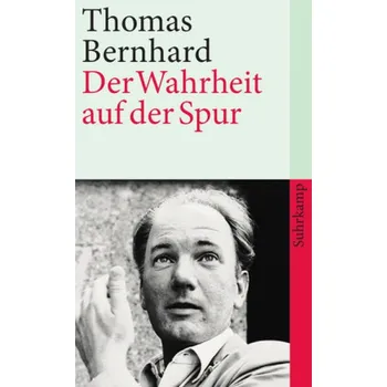 Der Wahrheit auf der Spur - Thomas Bernhard