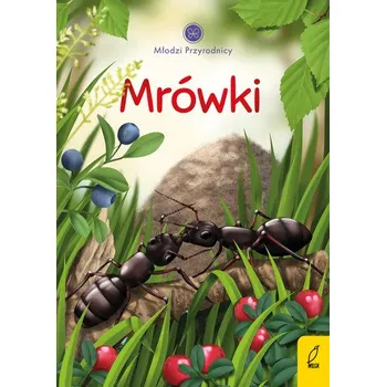 Mrówki. Młodzi przyrodnicy - Patrycja Zarawska