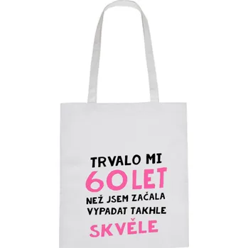 Nákupní taška Plátěná taška - Trvalo mi 60 let, než jsem začala vypadat takhle skvěle Růžová