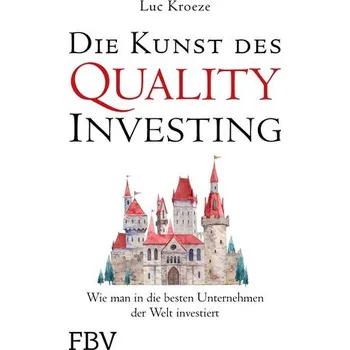 Die Kunst des Quality Investing - Kroeze, Luc