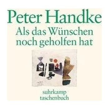 Als das Wünschen noch geholfen hat - Handke, Peter