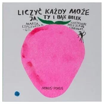 Liczyć każdy może. Ja, ty i bąk Bolek - Lipczyńska-Gil Marta