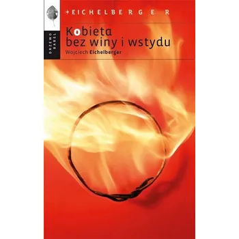 Kobieta bez winy i wstydu - WOJCIECH EICHELBERGER