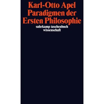 Paradigmen der Ersten Philosophie - Apel, Karl-Otto