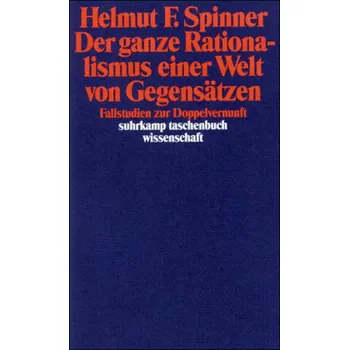 Der ganze Rationalismus einer Welt von Gegensätzen - Spinner, Helmut F.