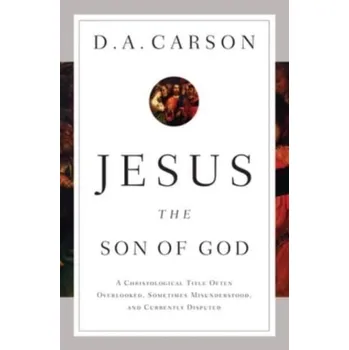 Jesus the Son of God - Carson, D. A.