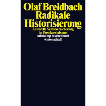 Radikale Historisierung - Breidbach, Olaf