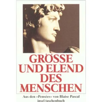 Größe und Elend des Menschen - Blaise Pascal