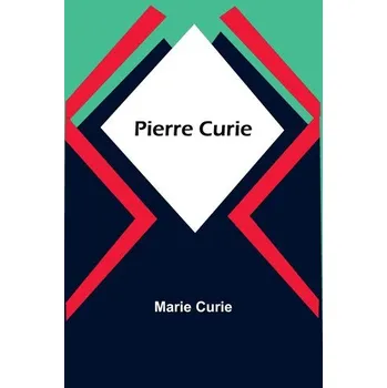 Příroda Pierre Curie - Curie, Marie [EN] (2023, Brožovaná, Alpha Editions)