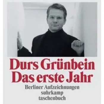 Das erste Jahr - Grünbein, Durs