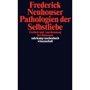 Pathologien der Selbstliebe - Neuhouser, Frederick