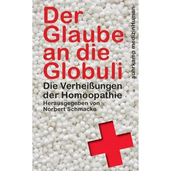 Der Glaube an die Globuli - Schmacke, Norbert