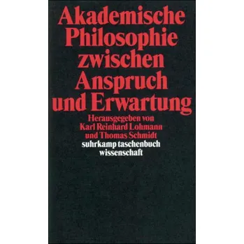 Akademische Philosophie zwischen Anspruch und Erwartungen - Lohmann, Karl R.
