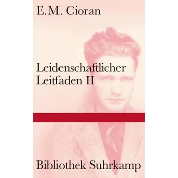 Leidenschaftlicher Leitfaden. Bd.2 - Cioran, Emile M.