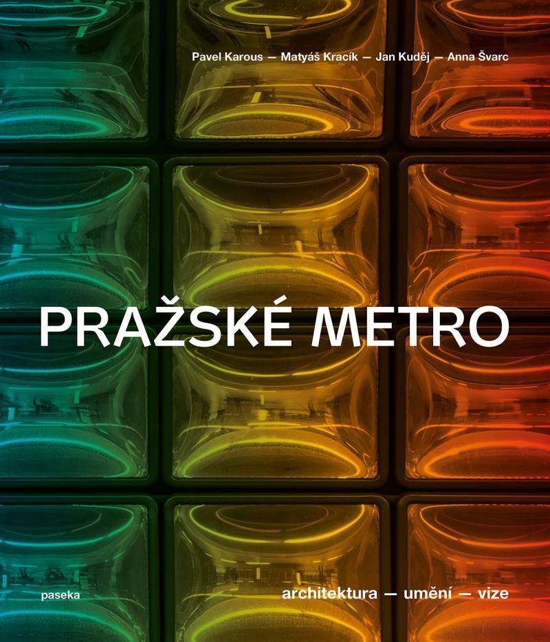 Recenze Pražské metro: Architektura, umění, vize - Pavel Karous a kol ...