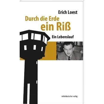 Literární biografie Durch die Erde ein Riß - Loest, Erich [DE] (2016, Brožovaná, Mitteldeutscher Verlag)