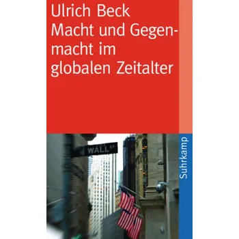 Macht und Gegenmacht im globalen Zeitalter - Ulrich Beck