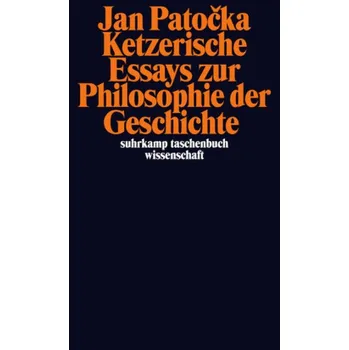 Ketzerische Essays zur Philosophie der Geschichte - Patočka, Ján