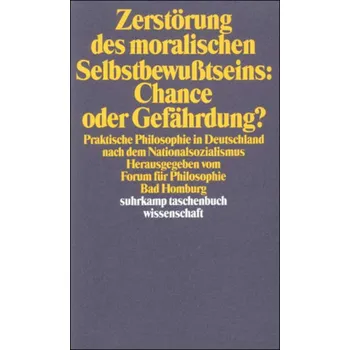 Zerstörung des moralischen Selbstbewußtseins: Chance oder Gefährdung?