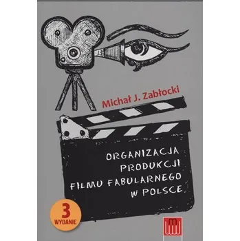 ORGANIZACJA PRODUKCJI FILMU FABULARNEGO W POLSCE - MICHAŁ J.ZABŁOCKI