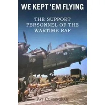 We Kept 'Em Flying - the Support Personnel of the Wartime RAF - Cunningham, Pat