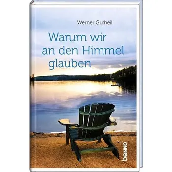 Warum wir an den Himmel glauben - Gutheil, Werner