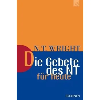 Die Gebete des NT für heute - Wright, Nicholas Th.