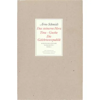 Das steinerne Herz, Tina, Goethe, Die Gelehrtenrepublik - Schmidt, Arno