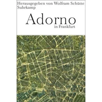 Adorno in Frankfurt - Schütte, Wolfram