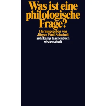 Was ist eine philologische Frage? - Schwindt, Jürgen Paul