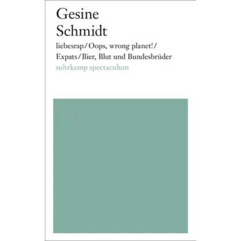 Umění liebesrap / Oops, wrong planet! / Expats / Bier, Blut und Bundesbrüder - Schmidt, Gesine