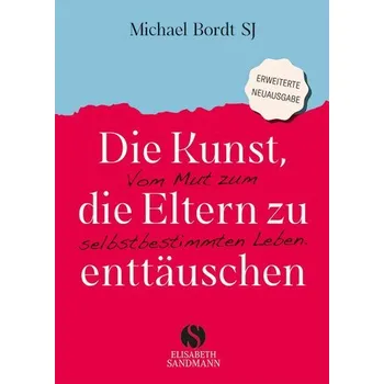 Die Kunst, die Eltern zu enttäuschen - Bordt, Michael