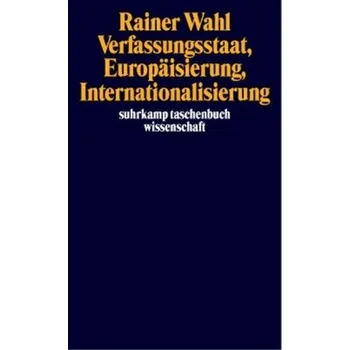 Verfassungsstaat, Europäisierung, Internationalisierung - Wahl, Rainer