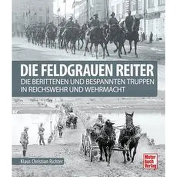 Die feldgrauen Reiter - Richter, Klaus